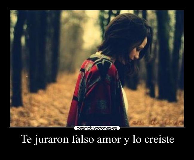 Te juraron falso amor y lo creiste -