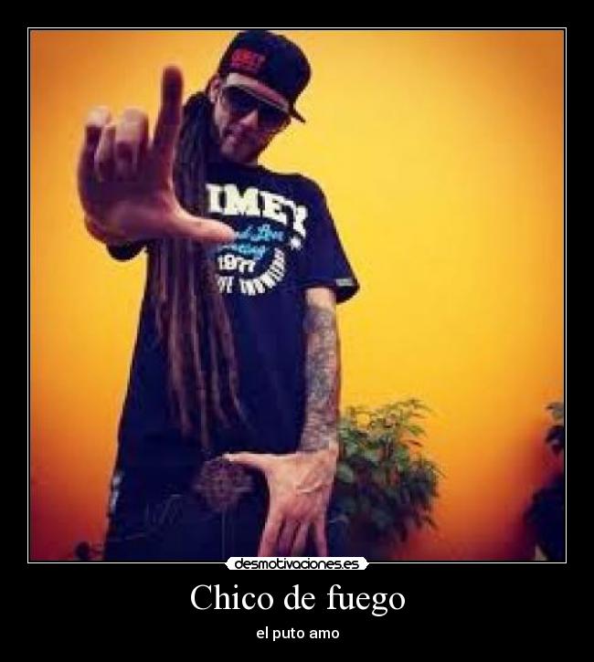 Chico de fuego - el puto amo