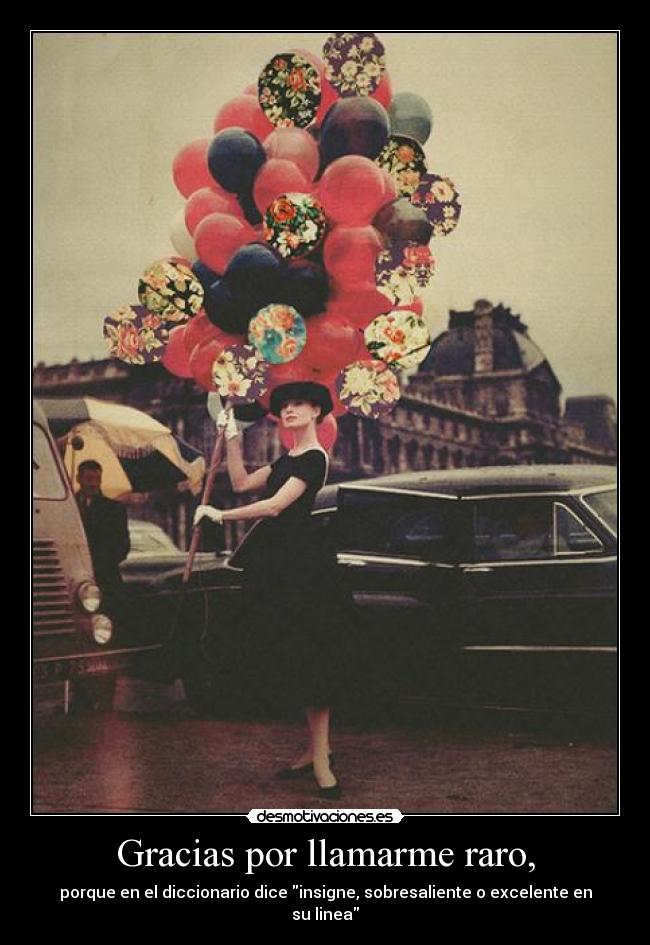 Gracias por llamarme raro, - 