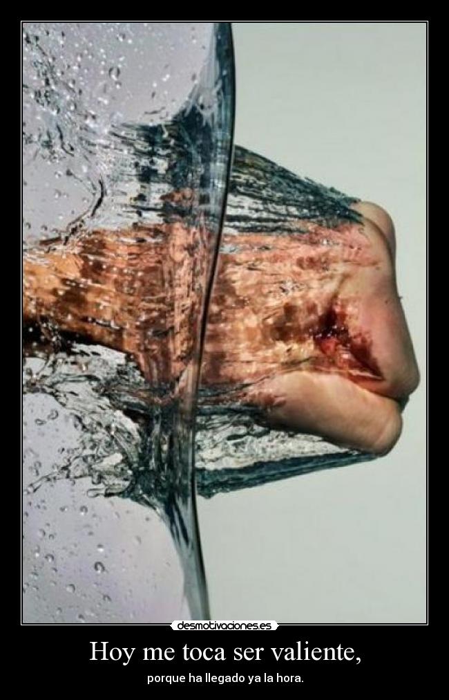 Hoy me toca ser valiente, -