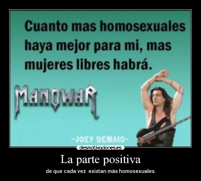 La parte positiva - de que cada vez  existan más homosexuales.