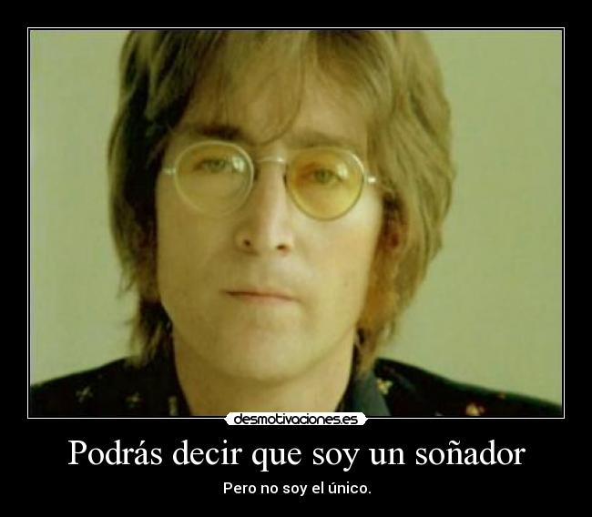 Podrás decir que soy un soñador - Pero no soy el único.
