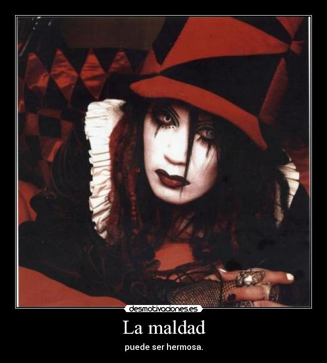 La maldad - puede ser hermosa.