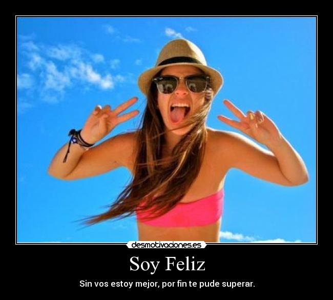 Soy Feliz - Sin vos estoy mejor, por fin te pude superar.