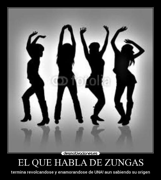 EL QUE HABLA DE ZUNGAS - 