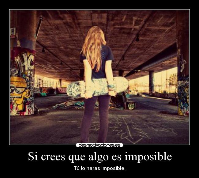 Si crees que algo es imposible - 