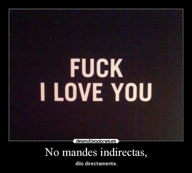 No mandes indirectas, - 