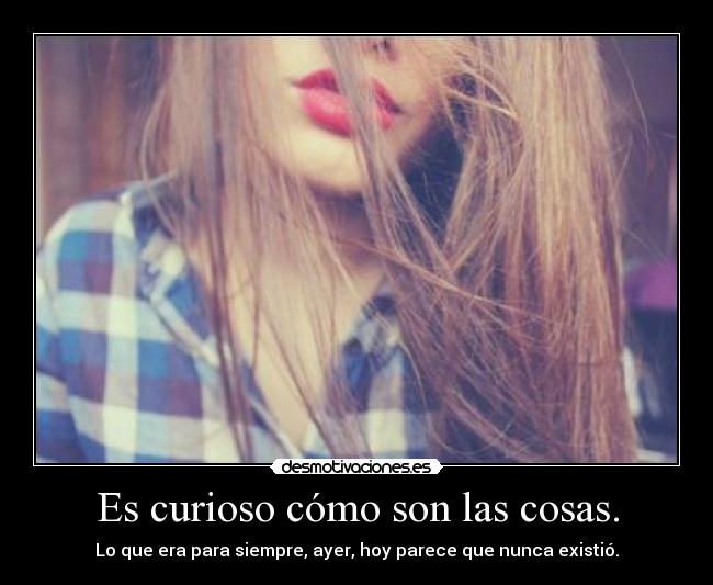 Es curioso cómo son las cosas. - 