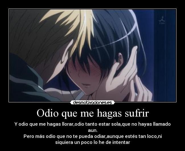 Odio que me hagas sufrir -