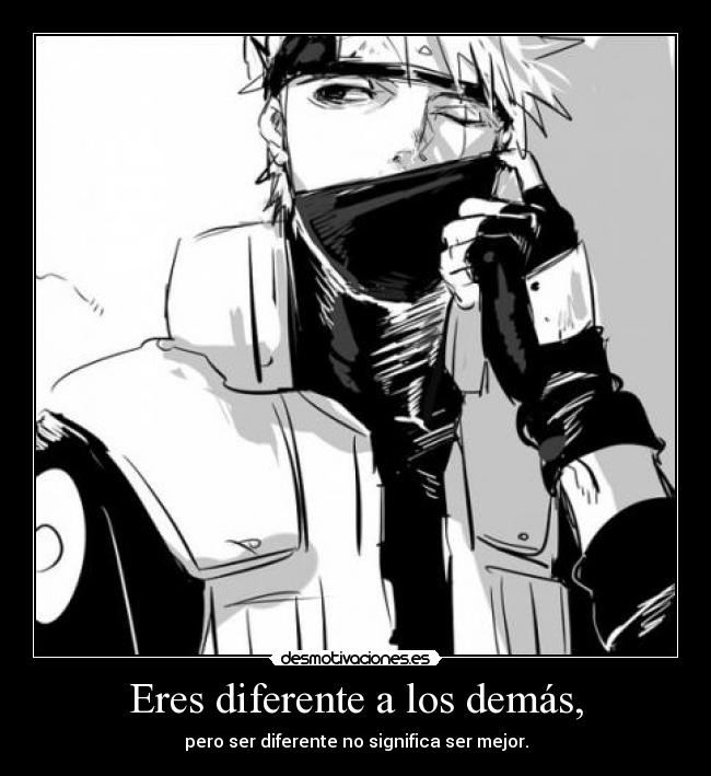 Eres diferente a los demás, - pero ser diferente no significa ser mejor.