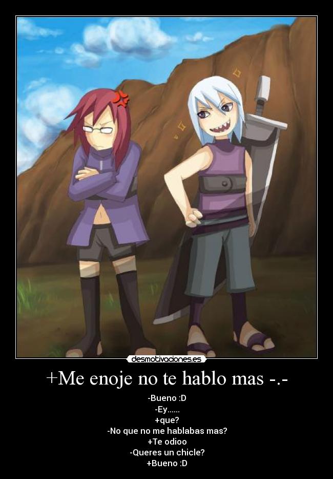+Me enoje no te hablo mas -.- - 