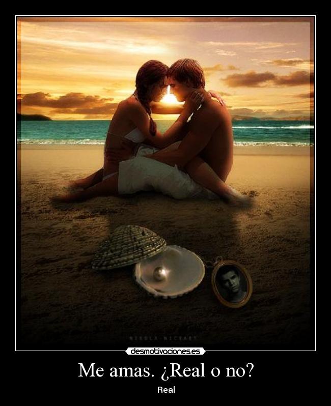 Me amas. ¿Real o no? - Real