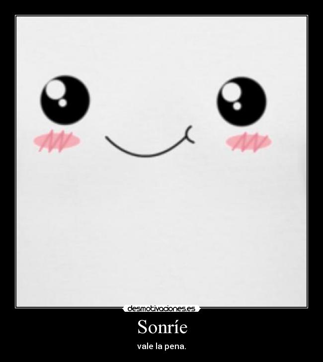 Sonríe - vale la pena.