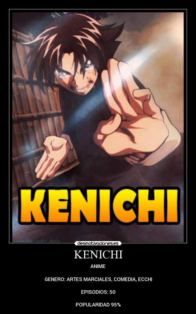 KENICHI - ANIME

GENERO: ARTES MARCIALES, COMEDIA, ECCHI

EPISODIOS: 50

POPULARIDAD 95%
