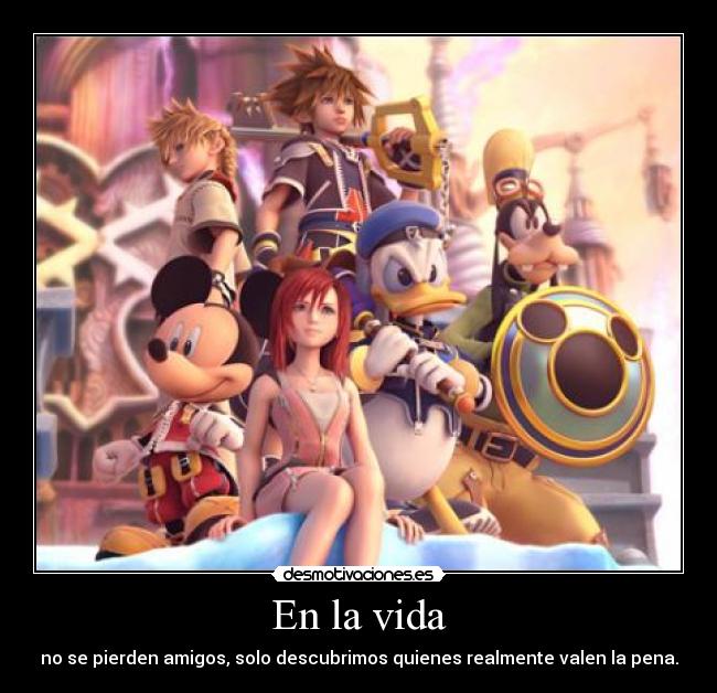 En la vida - no se pierden amigos, solo descubrimos quienes realmente valen la pena.