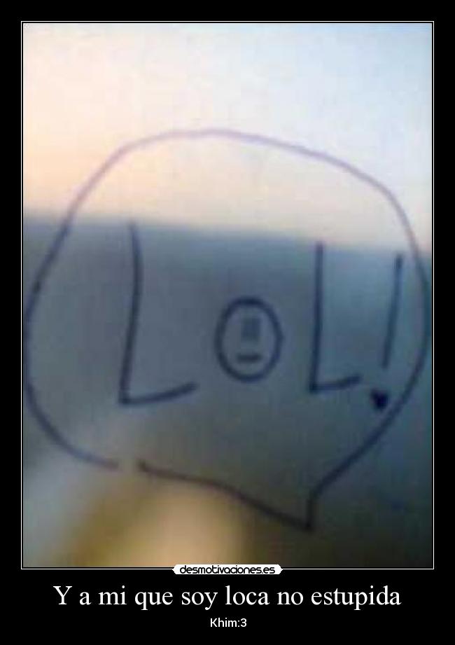 Y a mi que soy loca no estupida - 