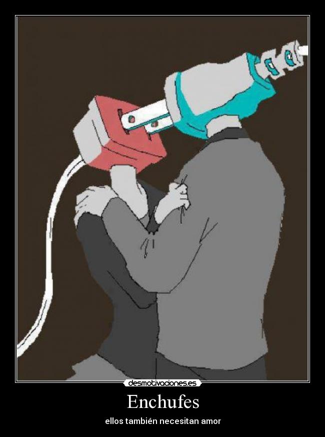 Enchufes - ellos también necesitan amor