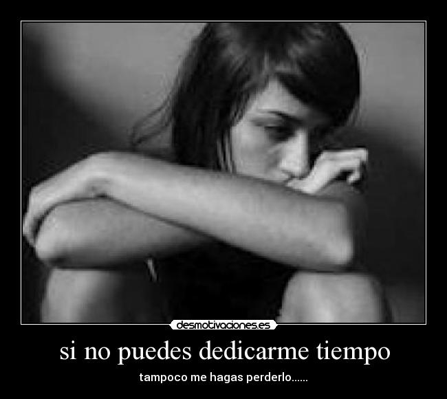 si no puedes dedicarme tiempo -