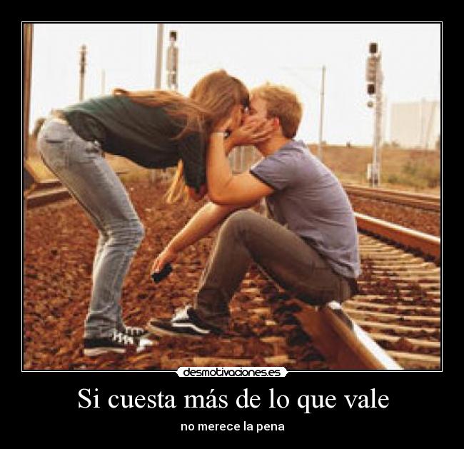 Si cuesta más de lo que vale -