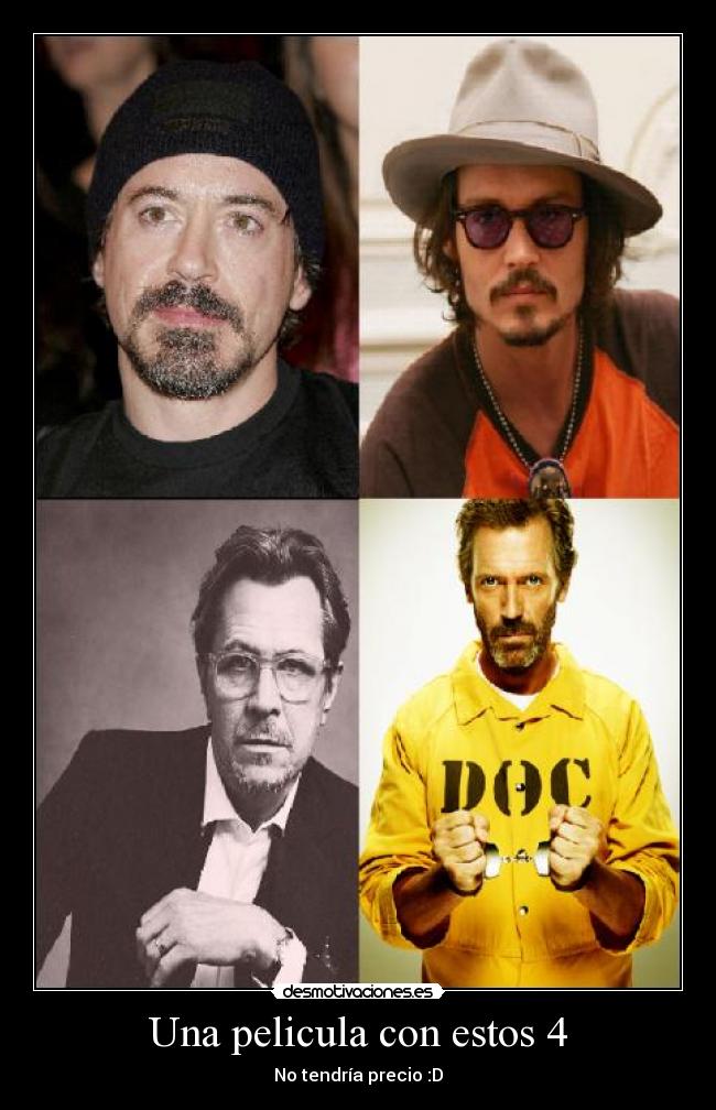 Una pelicula con estos 4 - No tendría precio :D