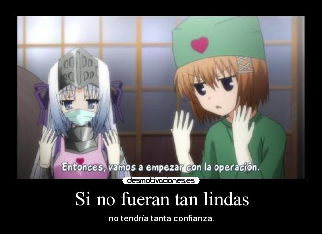 Si no fueran tan lindas - no tendría tanta confianza.