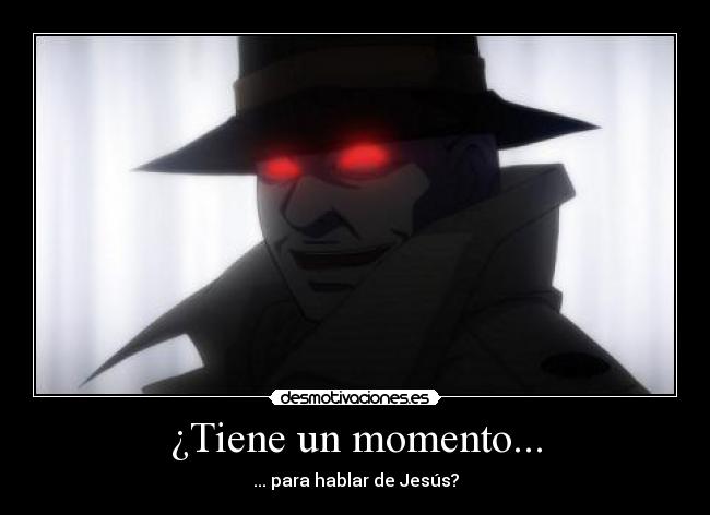 ¿Tiene un momento... -