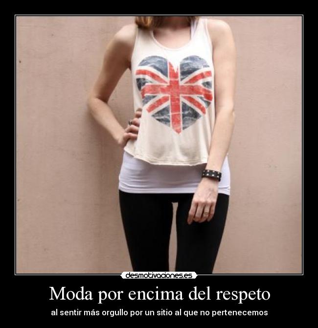 Moda por encima del respeto - al sentir más orgullo por un sitio al que no pertenecemos