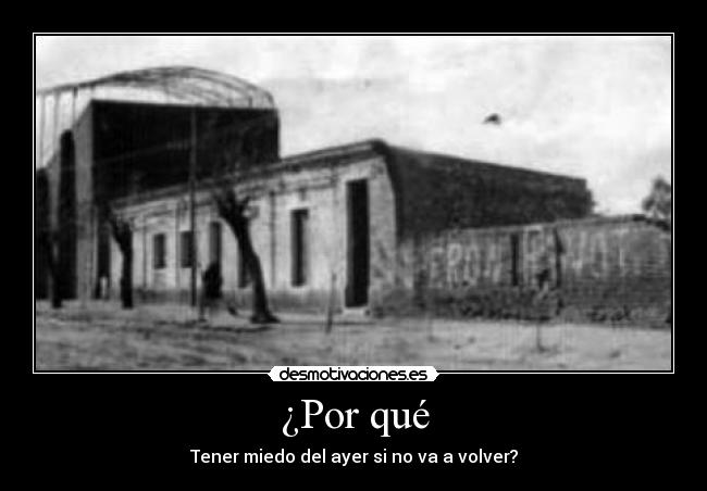 ¿Por qué - Tener miedo del ayer si no va a volver?