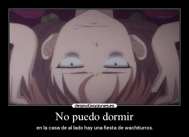 No puedo dormir - en la casa de al lado hay una fiesta de wachiturros.