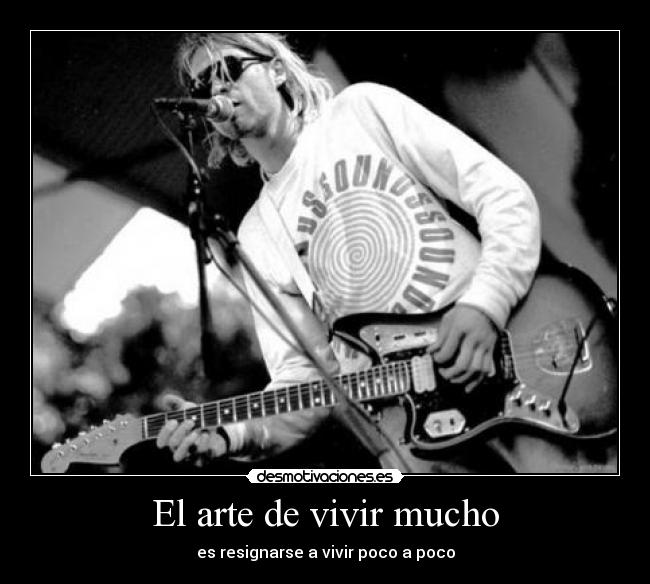 El arte de vivir mucho - es resignarse a vivir poco a poco