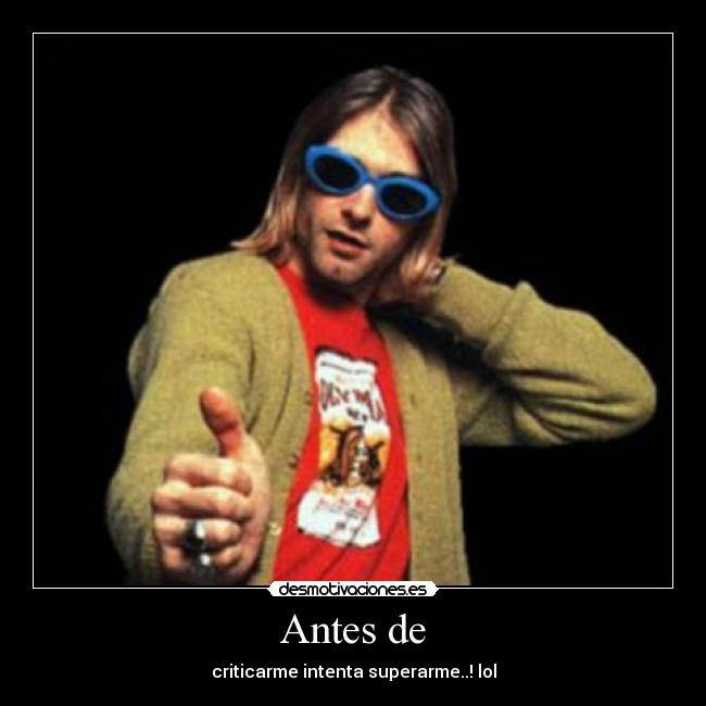 Antes de - criticarme intenta superarme..! lol