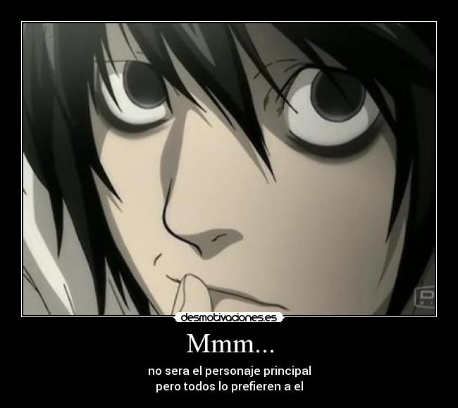 Mmm... - no sera el personaje principal
pero todos lo prefieren a el