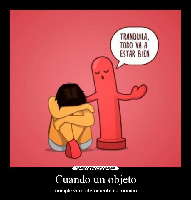 Cuando un objeto - cumple verdaderamente su función