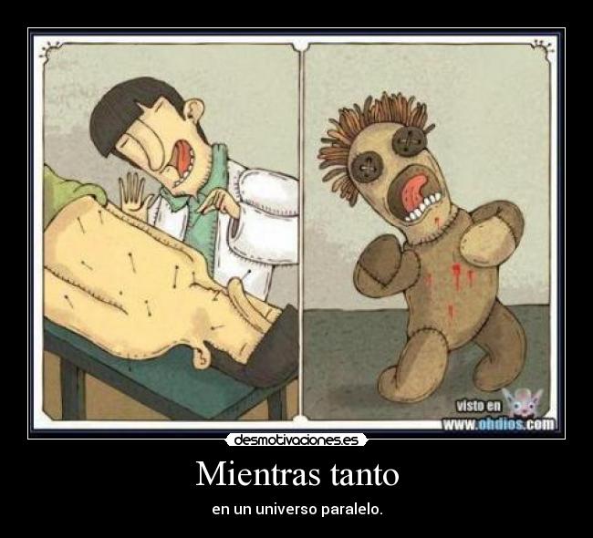 Mientras tanto - en un universo paralelo.