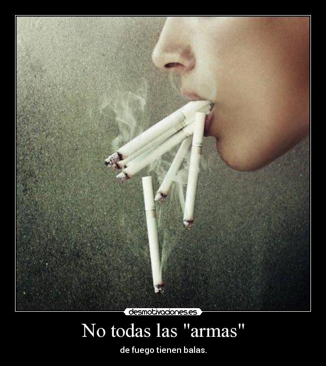 No todas las armas - de fuego tienen balas.