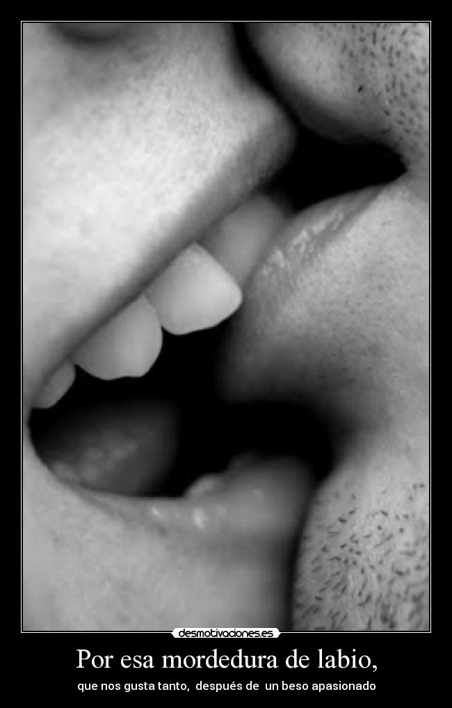 Por esa mordedura de labio, - 