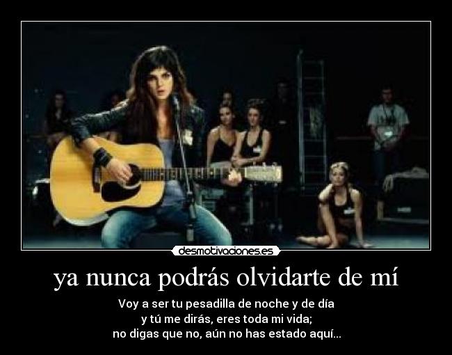 ya nunca podrás olvidarte de mí -