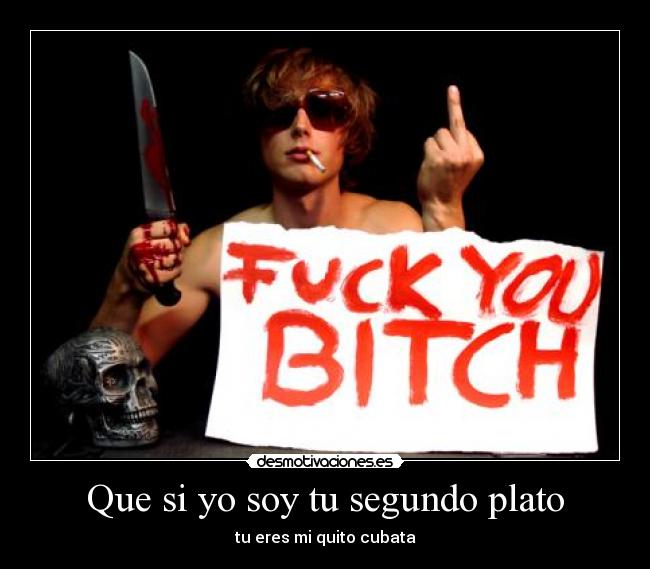 Que si yo soy tu segundo plato -