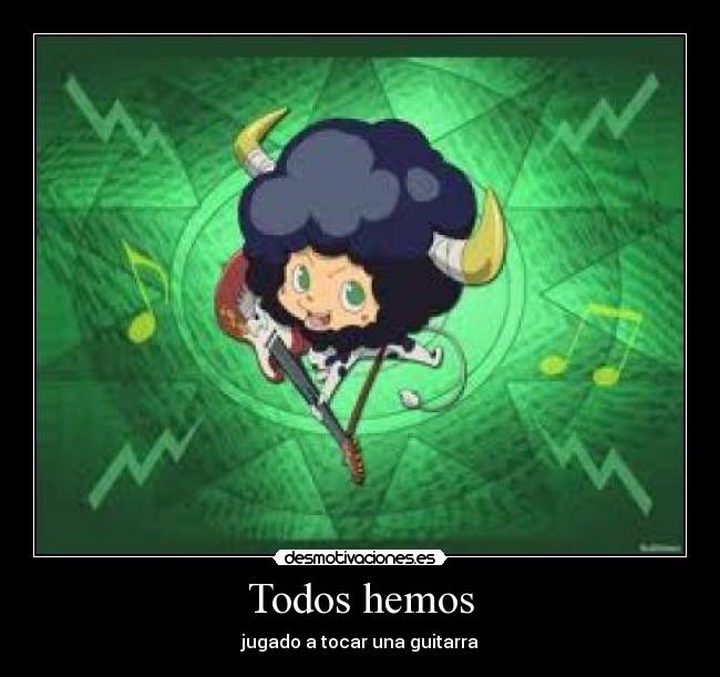 Todos hemos - jugado a tocar una guitarra