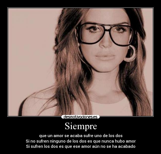 Siempre - que un amor se acaba sufre uno de los dos
Si no sufren ninguno de los dos es que nunca hubo amor
Si sufren los dos es que ese amor aún no se ha acabado