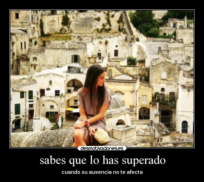 sabes que lo has superado - cuando su ausencia no te afecta