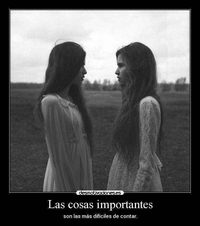 Las cosas importantes - son las más difíciles de contar.