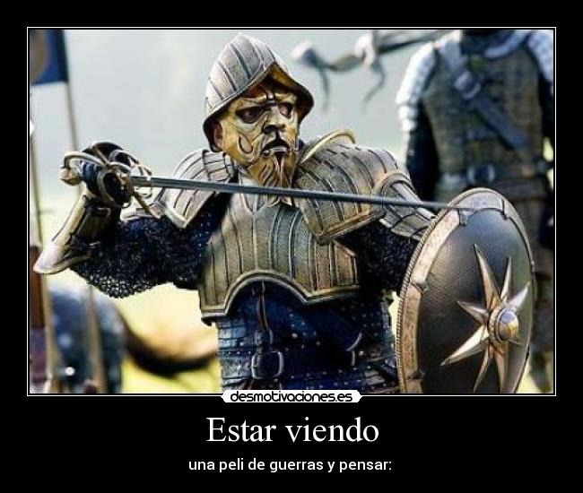 Estar viendo - una peli de guerras y pensar: