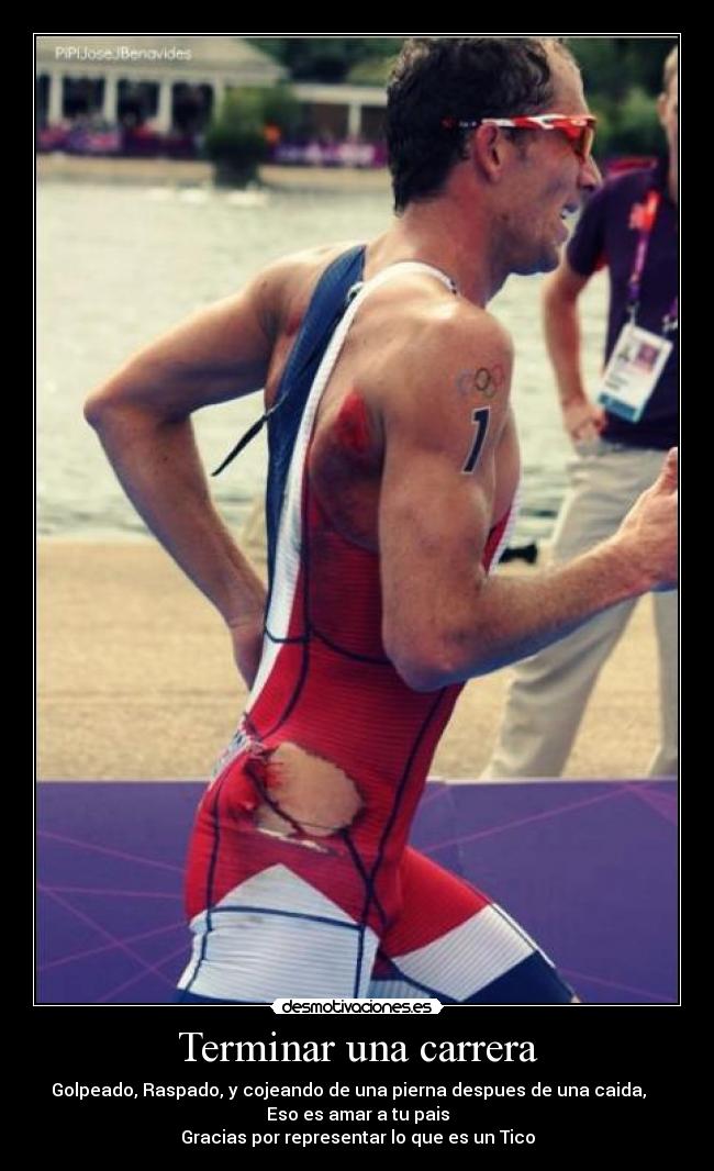 Terminar una carrera - Golpeado, Raspado, y cojeando de una pierna despues de una caida,
Eso es amar a tu pais
Gracias por representar lo que es un Tico