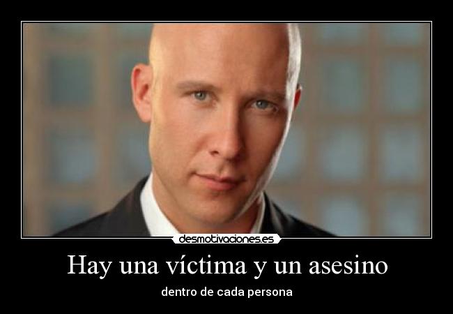 Hay una víctima y un asesino - dentro de cada persona