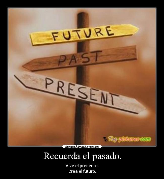 Recuerda el pasado. - 