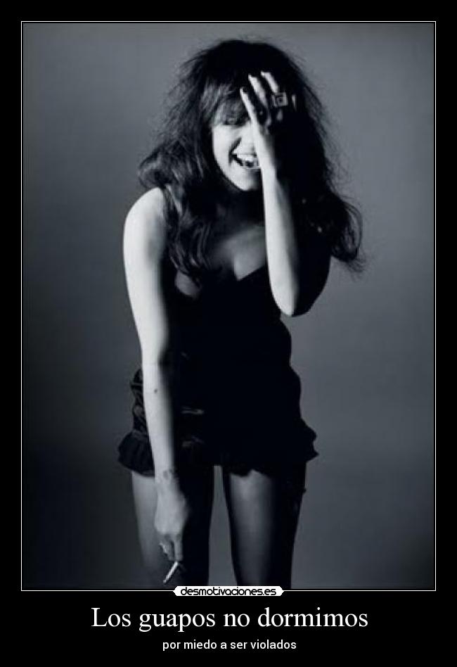 Los guapos no dormimos - por miedo a ser violados