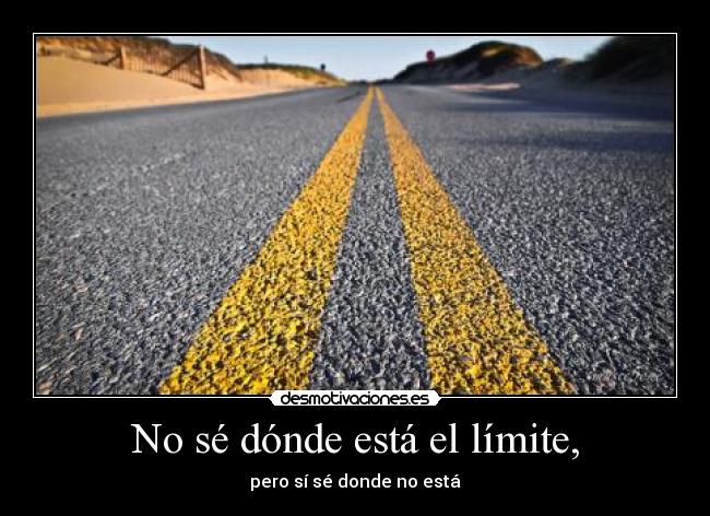 No sé dónde está el límite, - 