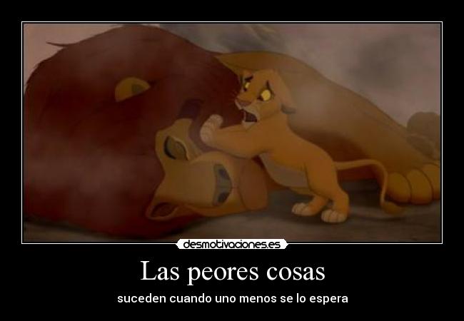 Las peores cosas - suceden cuando uno menos se lo espera