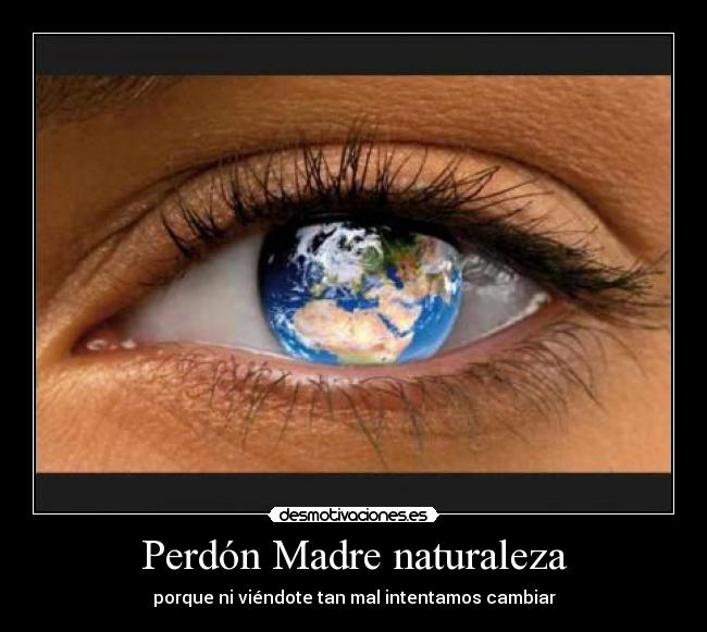 carteles madre naturaleza cambiaoseratarde desmotivaciones